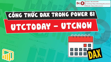 2 phút thành thạo hàm DAX trong Power BI cùng DrB | 10. Hàm UTCTODAY - UTCNOW