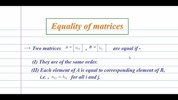 Part 2 | Equality & Operations on Matrices |Multiplication Explained