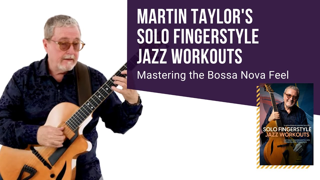 🎸 Martin Taylor Guitar Lessons: Mastering The Bossa Nova Feel | TrueFire