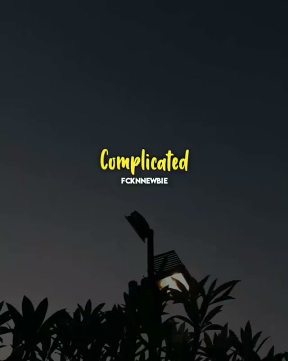 🎶Complicated💫STORY WA 30 DETIK Lirik Terjemah