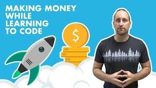 How to make money... while learning? (as a coder)