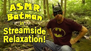 ASMR Batman - Streamside Relaxation