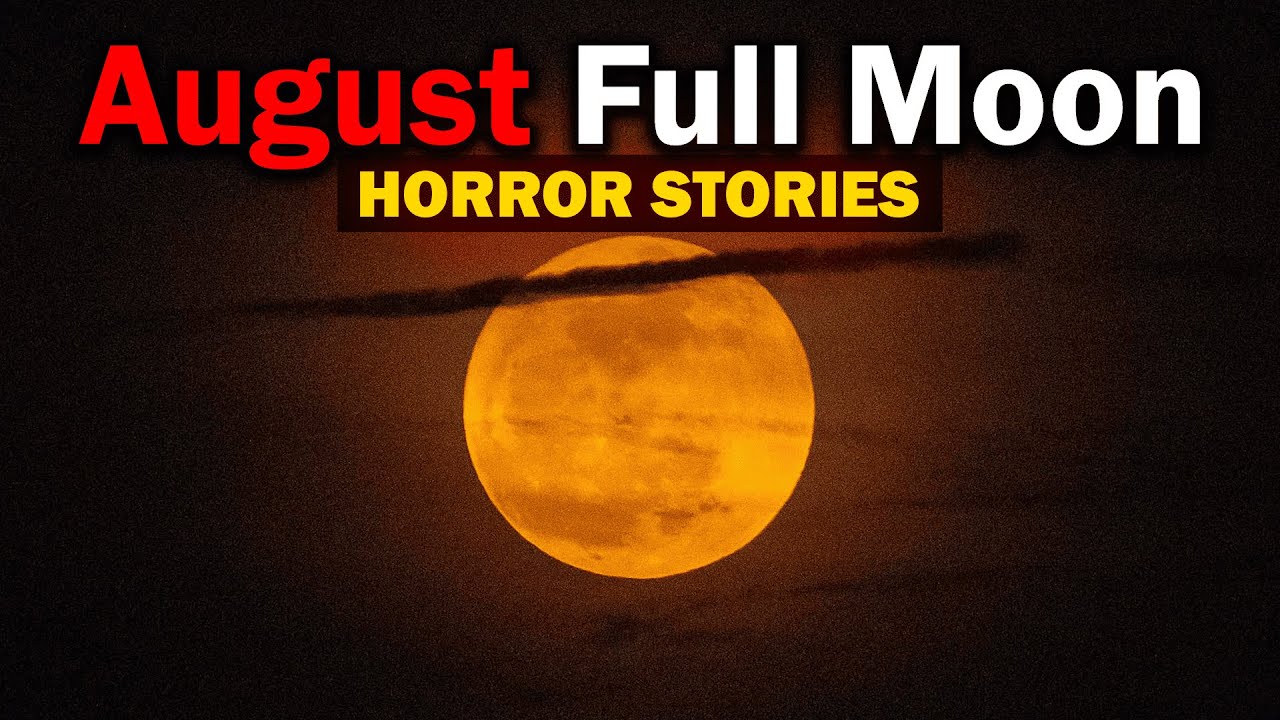 August Full Moon Horror Stories That Will Give You NIGHTMARES Tonight