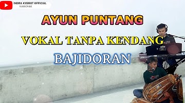 AYUN PUNTANG  - ISI VOKAL TANPA KENDANG VERSI BAJIDORAN