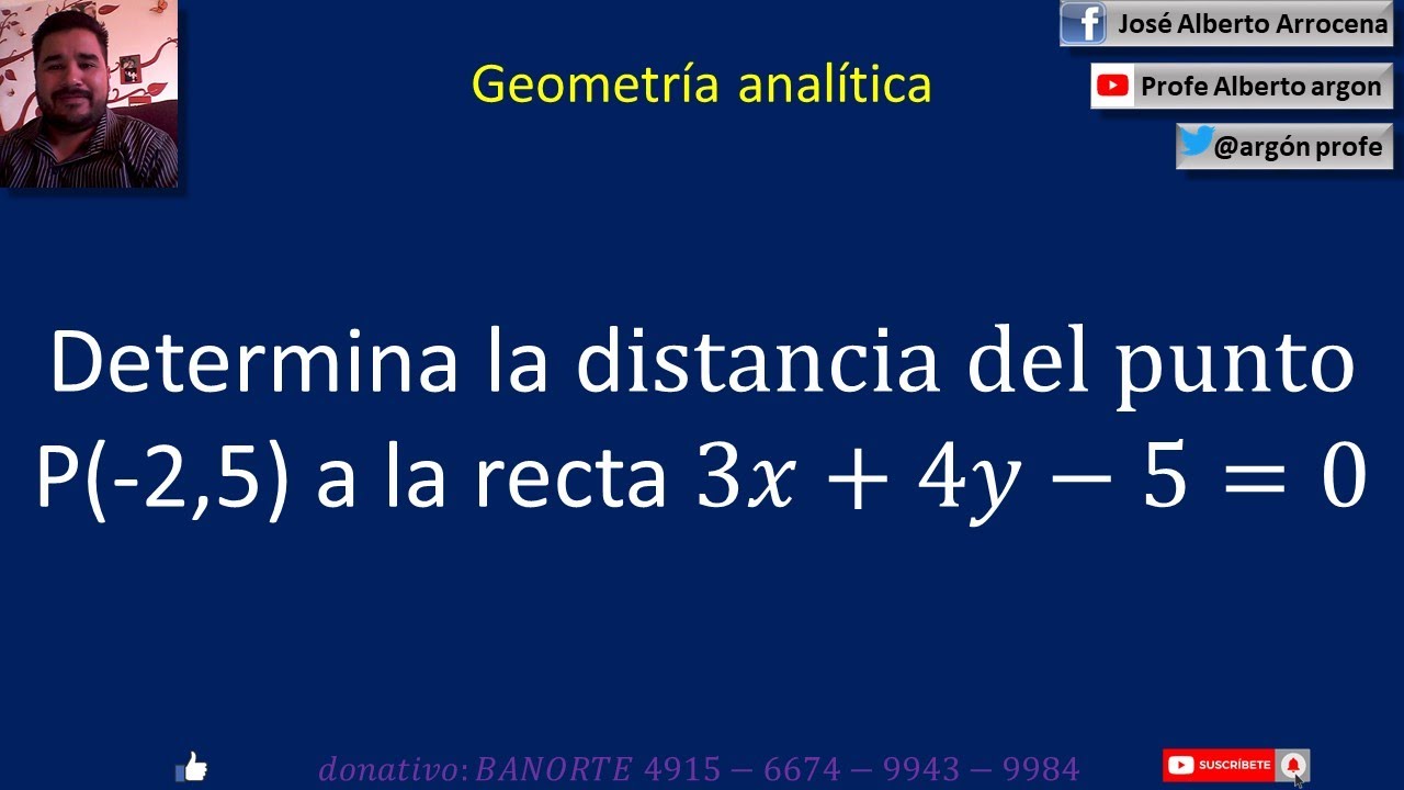 Determina la distancia del punto P 2,5 a la recta 3𝑥+4𝑦−5=0