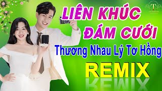 ✅THƯƠNG NHAU LÝ TƠ HỒNG➤LK NHẠC ĐÁM CƯỚI CHA CHA CHA Mới Nhất 2024-NHẠC CƯỚI REMIX MỞ TO CẢ HỌ QUẨY