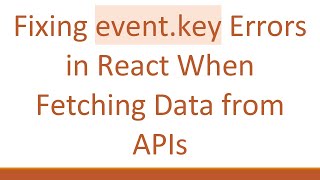 Fixing event.key Errors in React When Fetching Data from APIs