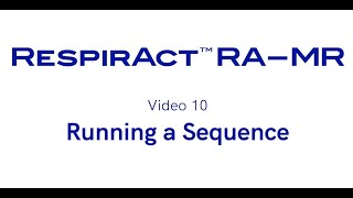 RespirAct™ RA-MR: Running a Sequence