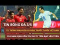 🔴TIN NÓNG 3/5 |TRUYỀN THÔNG MALAYSIA LO NGẠI TRƯỚC TUYỂN VIỆT NAM. NAM ĐỊNH ĐÓN TIN VUI TỪ VĂN TOÀN.