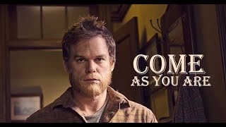 DEXTER | Come as you are
