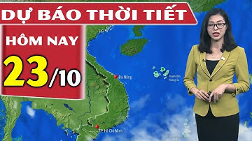 Dự Báo Thời Tiết Hôm Nay Mới Nhất ngày 23/10 | Dự báo thời tiết 3 ngày tới | THND