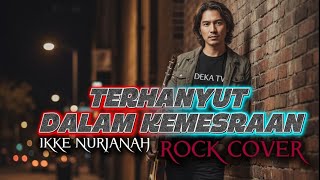 TERHANYUT DALAM KEMESRAAN – IKKE NURJANAH | ROCK COVER | DEKA TV