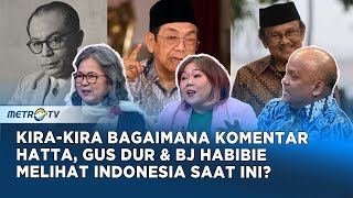 Jika Berandai Bagaimana Komentar Hatta Gus Dur U0026 Bj Habibie Lihat Kondisi Indonesia Sekarang qna
