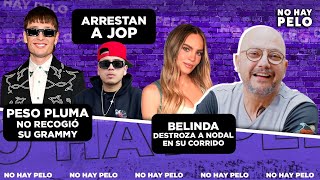 Por qué Peso Pluma No Recoge su Grammy ?/ Arrestan a JOP / Corrido de Belinda a Nodal #NoHayPelo