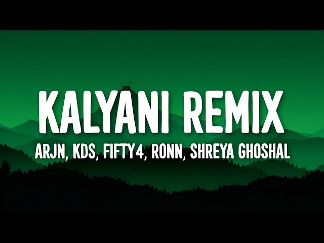 ARJN, KDS, FIFTY4, RONN, Shreya Ghoshal - Kalyani Remix (Lyrics)
