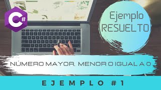 Número Mayor Menor o Igual a 0 de 3 números | Ejemplo 1 | Ejemplos C#