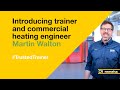 Introducing trainer and commercial heating engineer Martin Walton