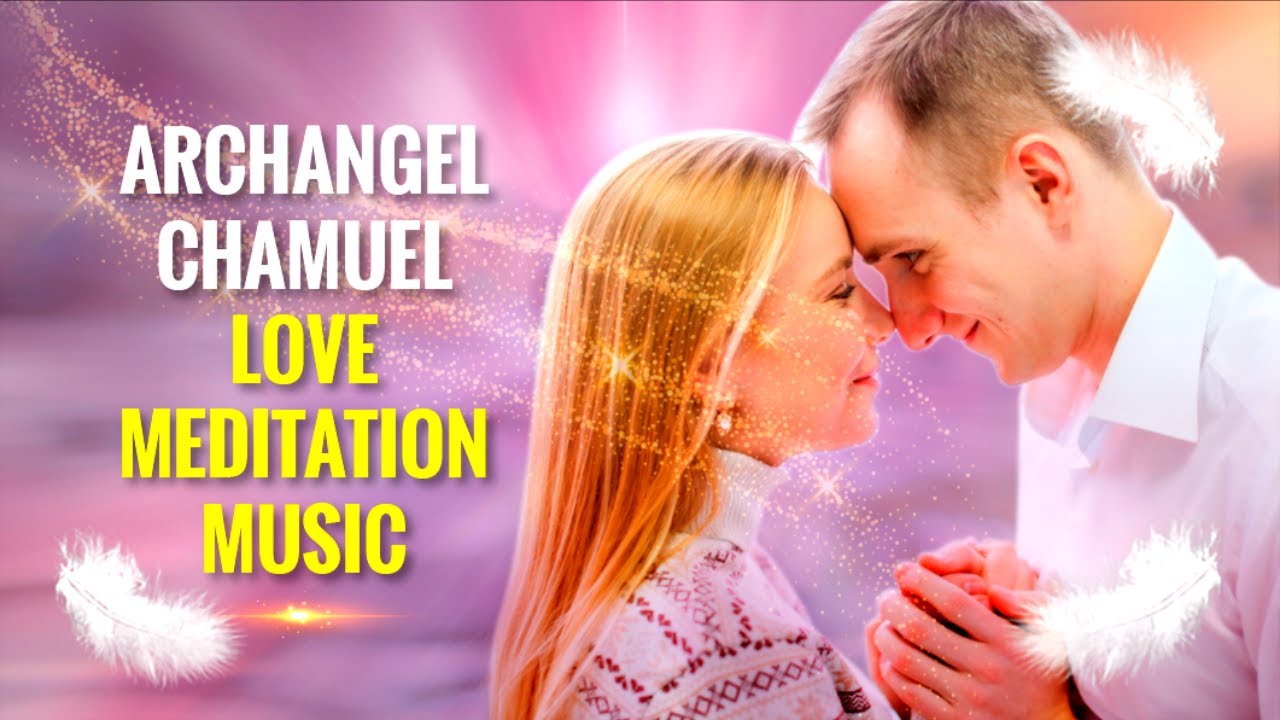 Archangel Chamuel Energy Infused Love Meditation Music