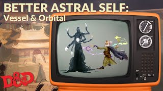 D&D Better Astral Self Monk - Vessel & Orbital