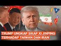 Trump Ungkap Sikap Xi Jinping terhadap  Taiwan dan Iran, Ini Katanya!