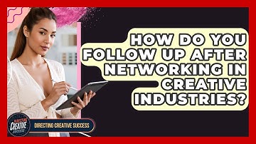 How Do You Follow Up After Networking In Creative Industries? - Directing Creative Success