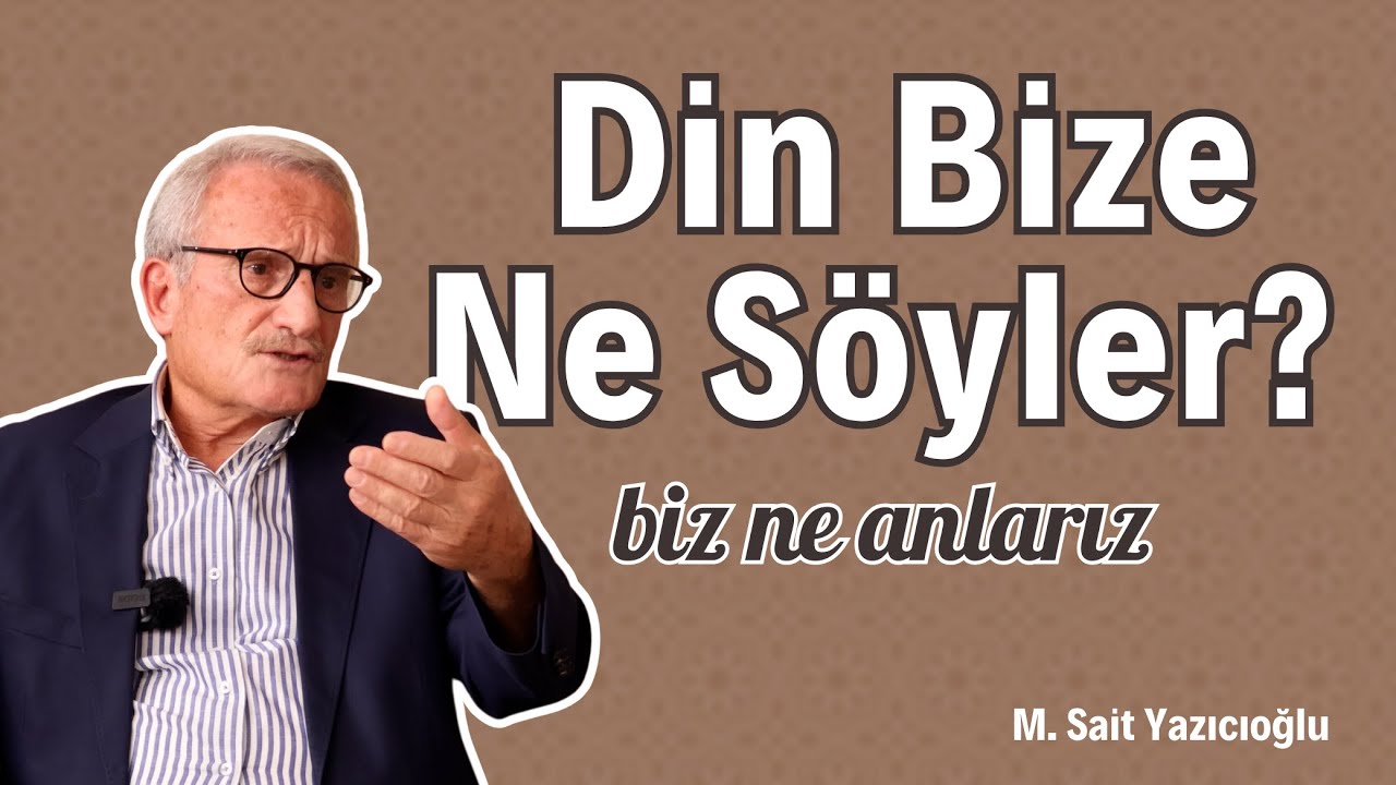 DİNİ NASIL ANLAMALIYIZ? - Prof. Dr. Mustafa Said Yazıcıoğlu