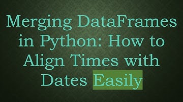 Merging DataFrames in Python: How to Align Times with Dates Easily