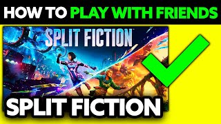 How To Play Split Fiction With Friends (2025) - Step by Step
