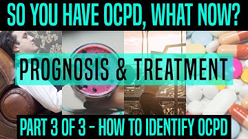 So you have OCPD, what now? (Prognosis & Treatment) (Part 3 of 3 - How to identify OCPD)
