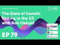 The State of Genetic Testing in The US with Rob Metcalf