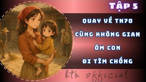 Tập 5 — QUAY LẠI TN70 - CÙNG KHÔNG GIAN ÔM CON ĐI TÌM CHỒNG (Kết Hôn Chớp Nhoáng 2 năm không về...)