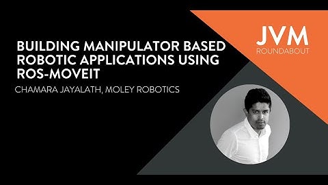 Building Manipulator based Robotic Applications using ros-moveit - Chamara Jayalath - JVM Roundabout