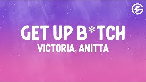 Victoria, Anitta - GET UP B*TCH! shake ya ass (Letra/Lyrics)