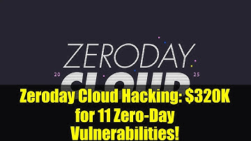 Zeroday Cloud Hacking: $320K for 11 Zero-Day Vulnerabilities!