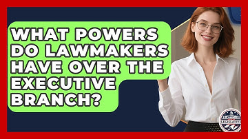 What Powers Do Lawmakers Have Over The Executive Branch? - Inside the Legislative Branch