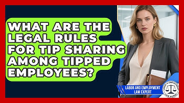 What Are The Legal Rules For Tip Sharing Among Tipped Employees? - Labor and Employment Law Expert