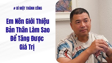 Em Nên Giới Thiệu Bản Thân Làm Sao Để Tăng Giá Trị | Bí Mật Thành Công #257