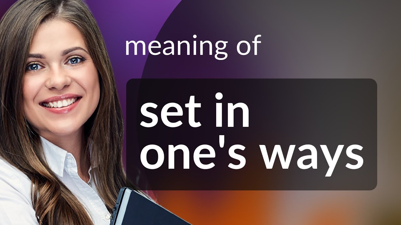 Unpacking Idioms: Understanding "Set in One's Ways" - YouTube