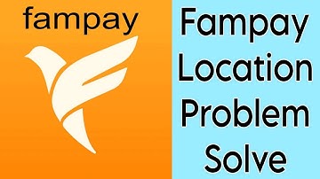 How to Fix Fampay App Location Problem Solve