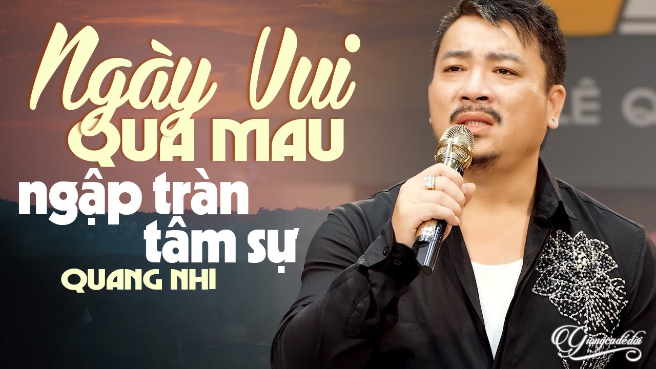 QUANG NHI Ngập Tràn Tâm Sự Khi Ca NGÀY VUI QUA MAU, Thấm Từng Câu Từng Chữ