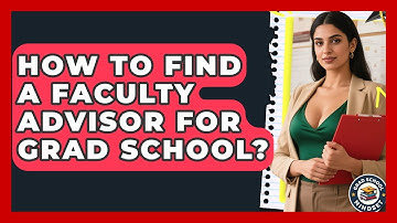 How To Find A Faculty Advisor For Grad School? - Grad School Mindset