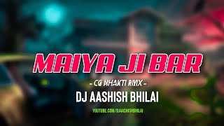 MAIYA JI BAR || CG BHAKTI || DJ AASHISH BHILAI || 2024***