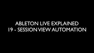 19 SESSION VIEW AUTOMATION - ABLETON LIVE EXPLAINED
