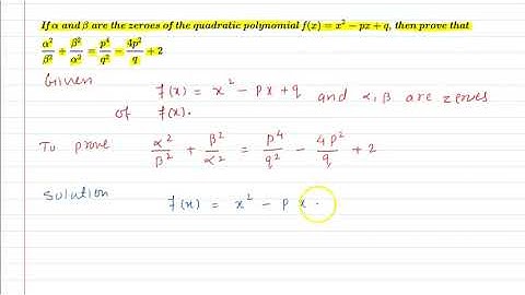 If Alpha and Beta are zeroes x²-px+q, prove Alpha^2/Beta^2 + Beta^2/Alpha^2 = (p^4/q^2) -(4p^2/q) +2