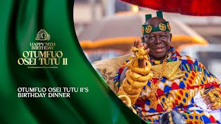 LIVE: Otumfuo Osei Tutu IIs Birthday Dinner