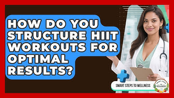 How Do You Structure HIIT Workouts For Optimal Results? - Smart Steps to Wellness