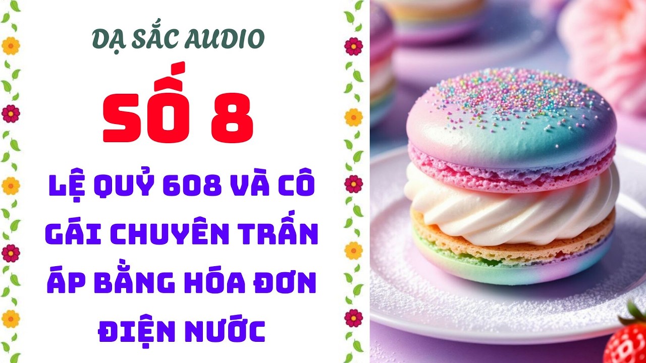 [Truyện audio] [FULL] DẠ SẮC SỐ 8 II Lệ Quỷ 608 Và Cô Gái Chuyên Trấn Áp Bằng Hóa Đơn Điện Nước