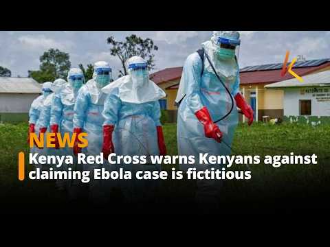 Kenya Red Cross warns Kenyans against claiming Ebola case is fictitious