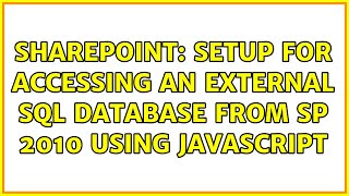 Sharepoint: Setup for accessing an external SQL database from SP 2010 using Javascript