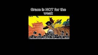 Grace Is Not For The Weak